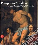 Pomponio Amalteo. Pictor Sancti Viti 1505-1588. Catalogo della mostra (San Vito al Tagliamento, 29 settembre 2005-17 dicembre 2006). Ediz. italiana e inglese libro