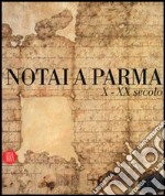 Notai a Parma. X-XX secolo. Catalogo della mostra (Parma, 19 novembre 2006-14 gennaio 2007). Ediz. illustrata libro