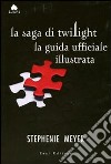 La saga di Twilight. La guida ufficiale illustrata libro