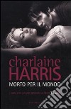 Morto per il mondo libro di Harris Charlaine