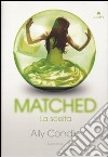 Matched. La scelta libro di Condie Ally