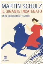 Il gigante incatenato. Ultima opportunità per l'Europa? libro