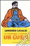 Il privilegio di essere un guru libro di Licalzi Lorenzo