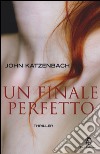 Un finale perfetto libro di Katzenbach John