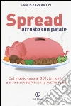 Spread arrosto con patate. Dal mutuo casa ai BOT, dalle obbligazioni alle assicurazioni, per non rovinarvi con le vostre mani libro di Ghisellini Fabrizio