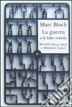 La guerra e le false notizie. Ricordi (1914-1915) e riflessioni (1921) libro