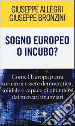 Sogno europeo o incubo? Come l'Europa potrà tornare a essere democratica, solidale e capace di difendersi dai mercati finanziari libro