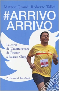 #Arrivo arrivo. La corsa di @matteorenzi da Twitter a Palazzo Chigi