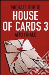 Atto finale. House of cards. Vol. 3 libro