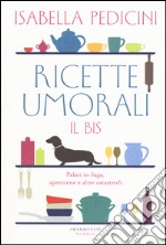 Ricette umorali. Il bis. Palati in fuga, apericene e altre catastrofi libro