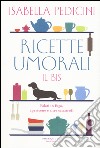 Ricette umorali. Il bis. Palati in fuga, apericene e altre catastrofi libro di Pedicini Isabella