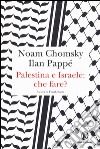 Palestina e Israele: che fare? libro di Chomsky Noam Pappé Ilan Barat F. (cur.)
