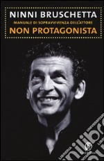 Manuale di sopravvivenza dell'attore non protagonista libro