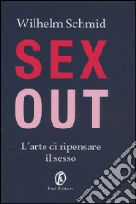 Sex out. L'arte di ripensare il sesso libro