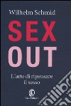 Sex out. L'arte di ripensare il sesso libro