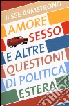 Amore, sesso e altre questioni di politica estera libro