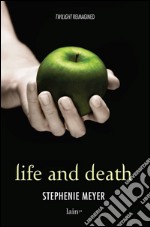 Life and death. Twilight reimagined-Twilight. Ediz. speciale libro