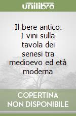 Il bere antico. I vini sulla tavola dei senesi tra medioevo ed età moderna