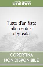 Tutto d'un fiato altrimenti si deposita