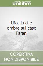 Ufo. Luci e ombre sul caso Farani libro