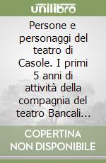 Persone e personaggi del teatro di Casole. I primi 5 anni di attività della compagnia del teatro Bancali di Casole d'Elsa libro