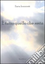 E tutto quello che resta libro