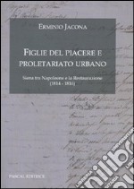 Figlie del Piacere e proletariato urbano. (Siena tra Napoleone e la Restaurazione 1814-1816) libro