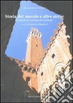 Storia del mondo e altre storie. Sonetti in vernacolo senese libro