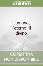 L'umano, l'eterno, il divino libro