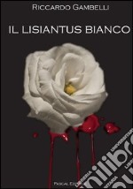 Il lisiantus bianco. Alla vita, unica e preziosa