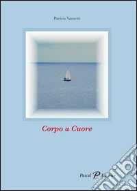 Corpo a cuore (silloge poetica) libro
