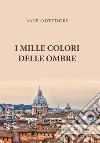 I mille colori delle ombre libro