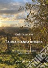 La mia bianca strada libro