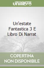 Un'estate Fantastica 3 E Libro Di Narrat libro