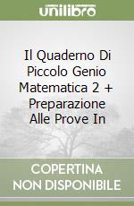Il Quaderno Di Piccolo Genio Matematica 2 + Preparazione Alle Prove In libro