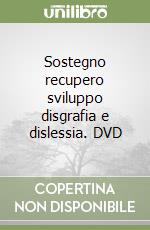 Sostegno recupero sviluppo disgrafia e dislessia. DVD libro