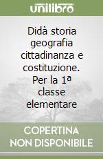 Didà storia geografia cittadinanza e costituzione. Per la 1ª classe elementare libro