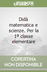 Didà matematica e scienze. Per la 1ª classe elementare libro