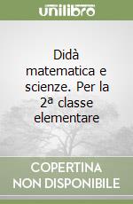 Didà matematica e scienze. Per la 2ª classe elementare libro