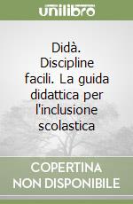 Didà. Discipline facili. La guida didattica per l'inclusione scolastica libro