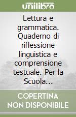 Lettura e grammatica. Quaderno di riflessione linguistica e comprensione testuale. Per la Scuola elementare. Vol. 1 libro