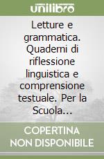 Letture e grammatica. Quaderni di riflessione linguistica e comprensione testuale. Per la Scuola elementare. Vol. 5 libro