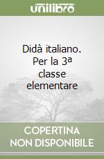 Didà italiano. Per la 3ª classe elementare libro