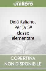 Didà italiano. Per la 5ª classe elementare libro