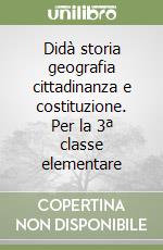 Didà storia geografia cittadinanza e costituzione. Per la 3ª classe elementare libro