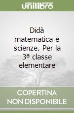 Didà matematica e scienze. Per la 3ª classe elementare