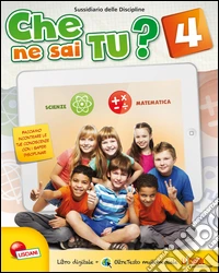 Che ne sai tu? Scienze e matematica 4. Per la Scuola elementare. Con espansione online libro