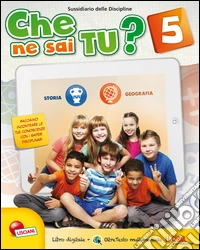 Che ne sai tu? Storia e geografia 5. Per la Scuola elementare. Con espansione online libro