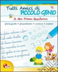 Tutti amici di piccolo genio. Il mio primo quaderno libro