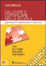 Valutare e certificare nella scuola. Apprendimenti comportamenti competenze